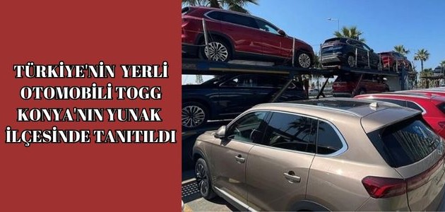  TÜRKİYE'NİN YERLİ OTOMOBİLİ TOGG, KONYA'NIN YUNAK İLÇESİNDE TANITILDI