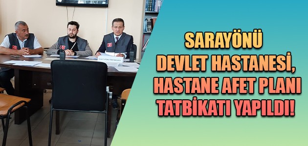 SARAYÖNÜ DEVLET HASTANESİ, HASTANE AFET PLANI TATBİKATI YAPILDI!