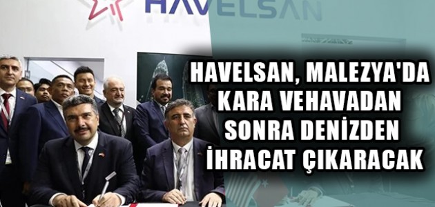 HAVELSAN, MALEZYA'DA KARA VE HAVADAN SONRA DENİZDEN İHRACAT ÇIKARACAK