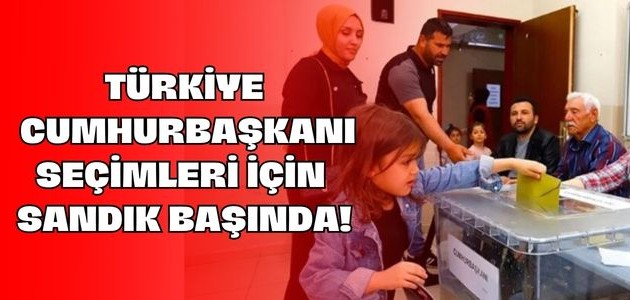 TÜRKİYE CUMHURBAŞKANI SEÇİMLERİ İÇİN SANDIK BAŞINDA!