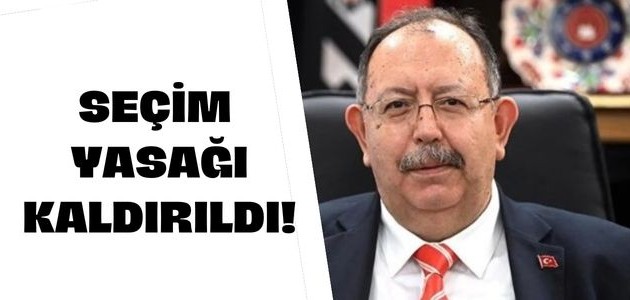 SEÇİM YASAĞI KALDIRILDI!