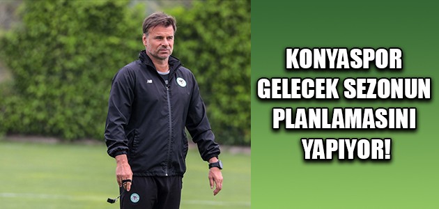 KONYASPOR GELECEK SEZONUN PLANLAMASINI YAPIYOR!