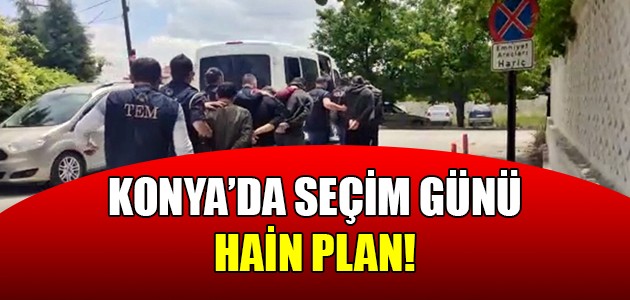  KONYA’DA SEÇİM GÜNÜ HAİN PLAN!