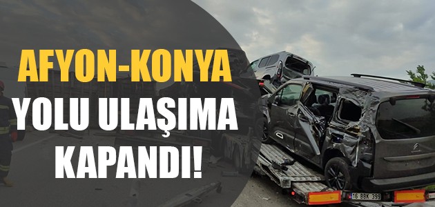  AFYON -KONYA YOLU ULAŞIMA KAPANDI!