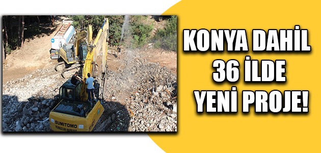 KONYA DAHİL 36 İLDE YENİ PROJE!