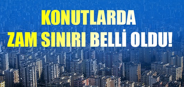  KONUTLARDA ZAM SINIRI BELLİ OLDU