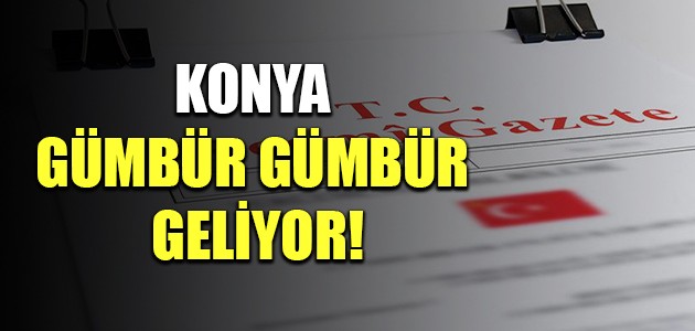 KONYA GÜMBÜR GÜMBÜR GELİYOR!