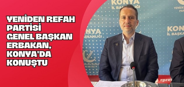 YENİDEN REFAH PARTİSİ GENEL BAŞKANI ERBAKAN, KONYA'DA KONUŞTU