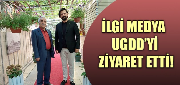 İLGİ MEDYA UGDD’Yİ ZİYARET ETTİ!