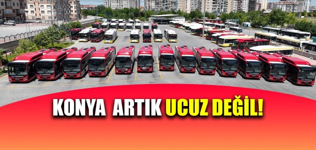 KONYA ARTIK UCUZ DEĞİL!