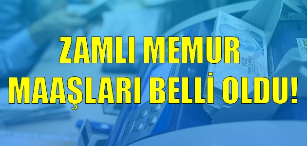 ZAMLI MEMUR MAAŞLARI BELLİ OLDU