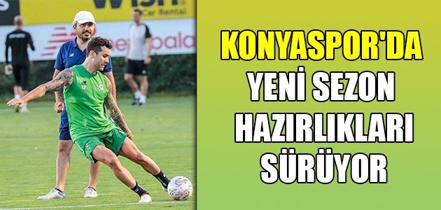 KONYASPOR'DA YENİ SEZON HAZIRLIKLARI SÜRÜYOR