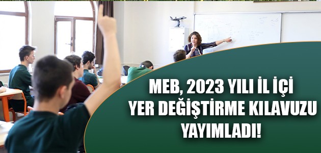 MEB, 2023 YILI İL İÇİ YER DEĞİŞTİRME KILAVUZUNU YAYIMLADI! 