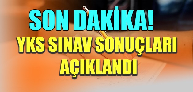 SON DAKİKA! YKS SINAV SONUÇLARI AÇIKLANDI!