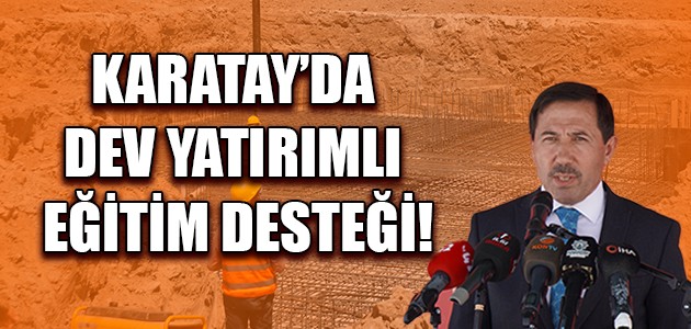 KARATAY’DA DEV YATIRIMLI EĞİTİM DESTEĞİ!