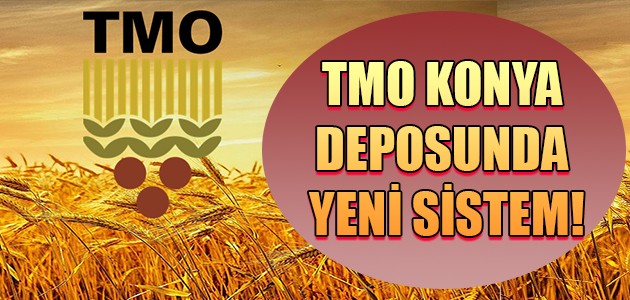 TMO KONYA DEPOSUNDA YENİ SİSTEM!