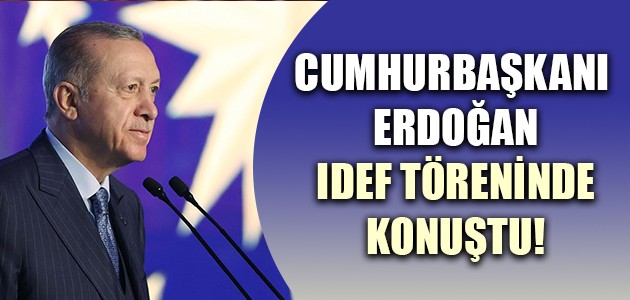 CUMHURBAŞKANI ERDOĞAN IDEF TÖRENİNDE KONUŞTU!