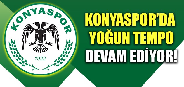 KONYASPOR’DA YOĞUN TEMPO DEVAM EDİYOR!