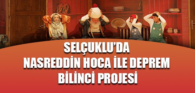 SELÇUKLU’DA NASREDDİN HOCA İLE DEPREM BİLİNCİ PROJESİ