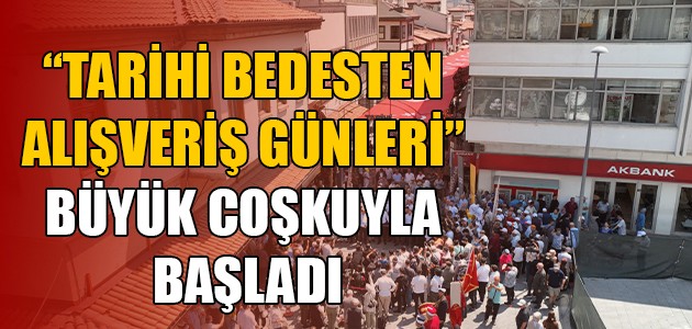 “TARİHİ BEDESTEN ALIŞVERİŞ GÜNLERİ” BÜYÜK COŞKUYLA BAŞLADI