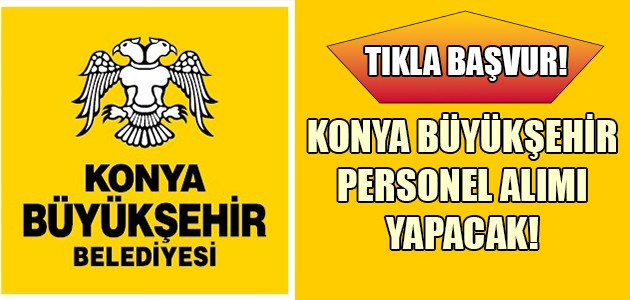 KONYA BÜYÜKŞEHİR PERSONEL ALIMI YAPACAK!