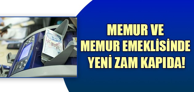  MEMUR VE MEMUR EMEKLİSİNDE YENİ ZAM KAPIDA!