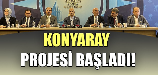 KONYARAY PROJESİ BAŞLADI!