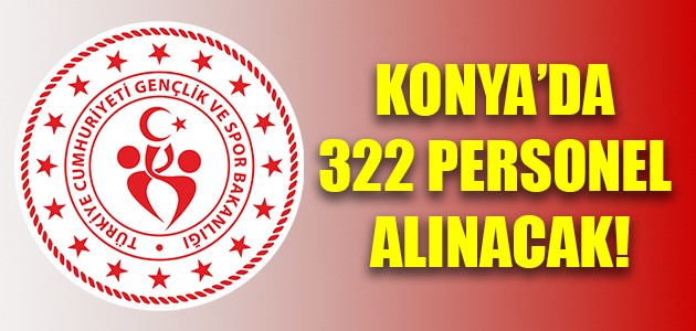 KONYA’DA 322 PERSONEL ALINACAK!