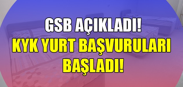 GSB AÇIKLADI! KYK YURT BAŞVURULARI BAŞLADI!