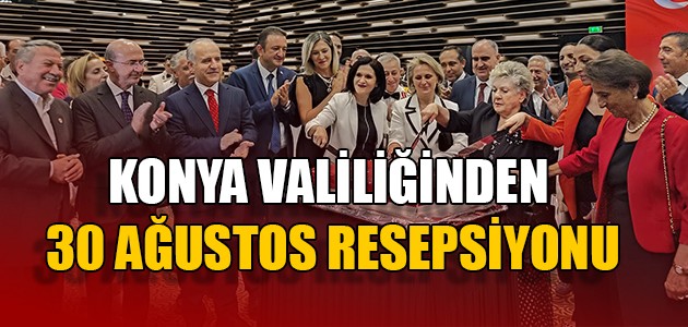 KONYA VALİLİĞİNDEN 30 AĞUSTOS RESEPSİYONU