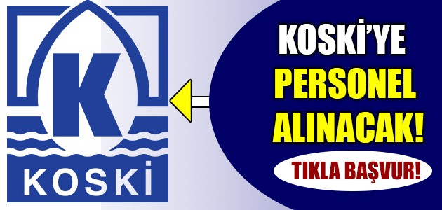 KOSKİ’YE PERSONEL ALINACAK! TIKLA BAŞVUR!