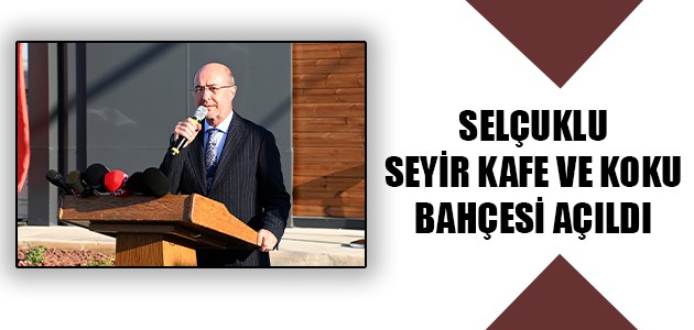  SELÇUKLU SEYİR KAFE VE KOKU BAHÇESİ AÇILDI