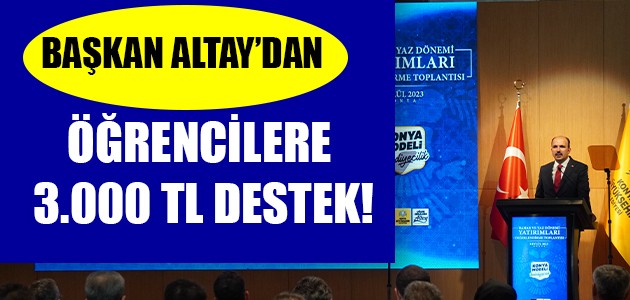 BAŞKAN ALTAY'DAN ÖĞRENCİLERE 3.000 TL DESTEK!