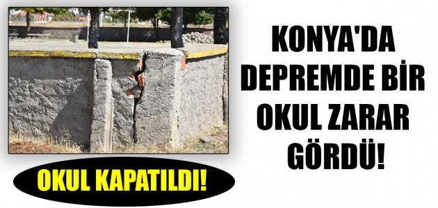 KONYA'DA  DEPREMDE BİR OKUL ZARAR GÖRDÜ! OKUL KAPATILDI!