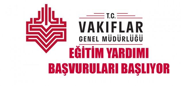 VAKIFLAR GENEL MÜDÜRLÜĞÜ EĞİTİM YARDIMI BAŞVURULARI BAŞLIYOR