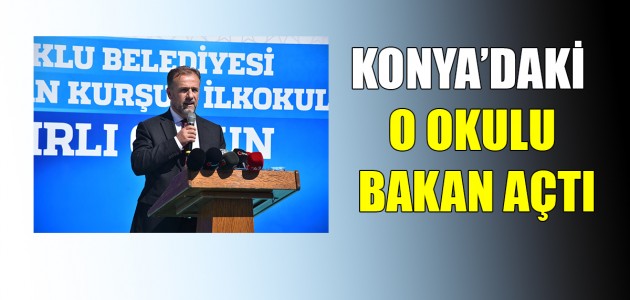 Konya'daki o okulu bakan açtı
