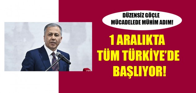 DÜZENSİZ GÖÇLE MÜCADELEDE MÜHİM ADIM! 1 ARALIKTA TÜM TÜRKİYE’DE BAŞLIYOR! 