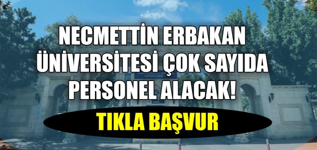  NECMETTİN ERBAKAN ÜNİVERSİTESİ ÇOK SAYIDA PERSONEL ALACAK! TIKLA BAŞVUR