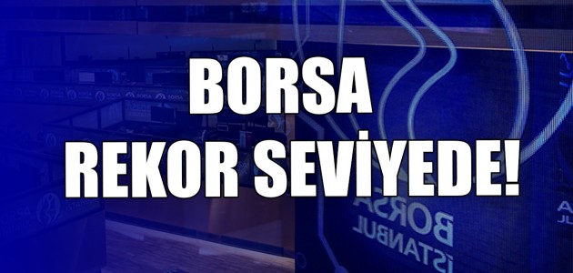  BORSA REKOR SEVİYEDE!