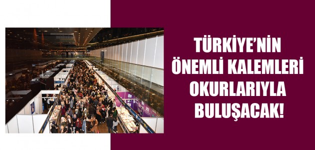  TÜRKİYE’NİN ÖNEMLİ KALEMLERİ OKURLARIYLA BULUŞACAK!