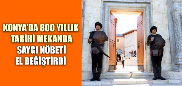  KONYA’DA 800 YILLIK TARİHİ MEKANDA  SAYGI NÖBETİ EL DEĞİŞTİRDİ