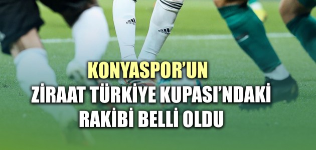 Konyaspor’un Ziraat Türkiye Kupası’ndaki rakibi belli oldu