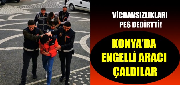 VİCDANSIZLIKLARI PES DEDİRTTİ! KONYA’DA ENGELLİ ARACI ÇALDILAR