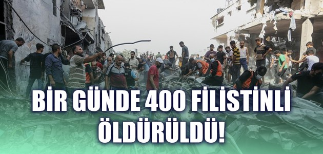  BİR GÜNDE 400 FİLİSTİNLİ ÖLDÜRÜLDÜ!