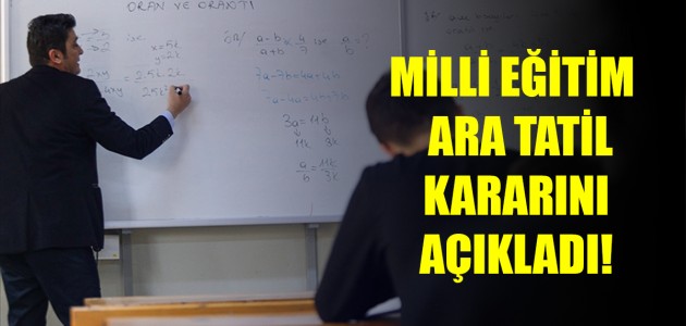MİLLİ EĞİTİM  ARA TATİL KARARINI AÇIKLADI!