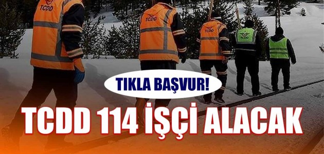 TIKLA BAŞVUR! TCDD 114 İŞÇİ ALACAK