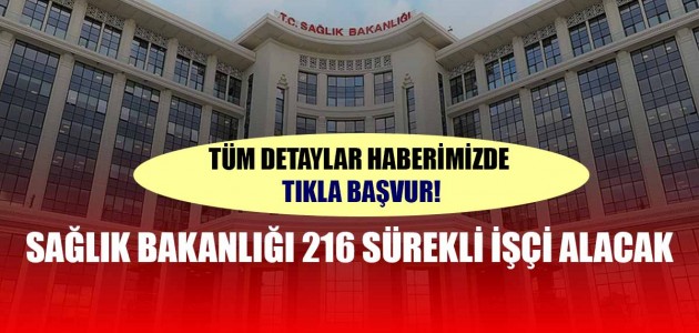 TIKLA BAŞVUR! SAĞLIK BAKANLIĞI 216 SÜREKLİ İŞÇİ ALACAK   