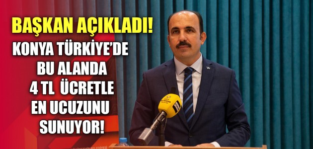 KONYA TÜRKİYE’DE BU ALANDA 4 TL  ÜCRETLE EN UCUZUNU SUNUYOR!