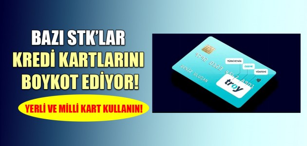 BAZI STK’LAR KREDİ KARTLARINI BOYKOT EDİYOR!