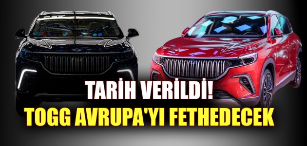 TARİH VERİLDİ! TOGG AVRUPA'YI FETHEDECEK